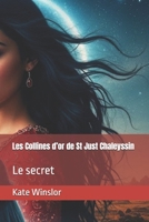 Les Collines d’or de St Just Chaleyssin: Le secret (French Edition) B0FBJQFJ4J Book Cover