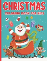 Christmas Coloring Book For Kids: Over 40 Christmas Pages to Color Including Santa, Christmas Trees, Reindeer, Snowman and More! B099DSNZ7K Book Cover