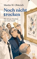 Noch nicht trocken: Wie ich aus Versehen ein Genie wurde (German Edition) 3696361186 Book Cover