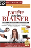 J'ARRETE DE ME FAIRE BIAISER: 52 Mises en situation pour développer votre talent, votre pensée critique et optimiser vos décisions en entreprise. (French Edition) B0DQLQ4YQL Book Cover