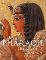 The Pharaoh: Life at Court and on Campaign 0500051747 Book Cover