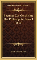 Beytrage Zur Geschichte Der Philosophie, Book 1 (1819) 1167512960 Book Cover