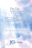 I've Got Tickets to Heaven: Just need to call for a limousine 1647185459 Book Cover