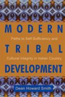 Modern Tribal Development: Paths to Self-Sufficiency and Cultural Integrity in Indian Country (Contemporary Native American Communities) 0742504107 Book Cover