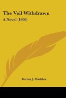 The Veil Withdrawn: A Novel 1165152088 Book Cover