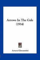 Arrows In The Gale (1914) 1163932280 Book Cover