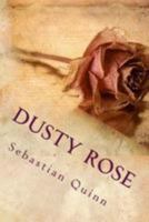 Dusty Rose: A Saga of Unrequited Love 1512128015 Book Cover