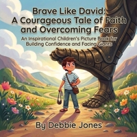 Brave Like David: A Courageous Tale of Faith and Overcoming Fears: An Inspirational Children's Picture Book for Building Confidence and Facing Giants B0H2S3VJYJ Book Cover