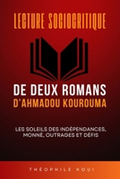 Lecture sociocritique de deux romans d’Ahmadou Kourouma: Les soleils des indépendances, Monnè, Outrages et Défis 1917916485 Book Cover