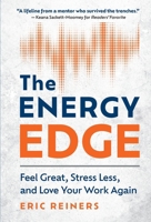 The Energy Edge: Feel Great, Stress Less, and Love Your Work Again B0HJXVGCQS Book Cover