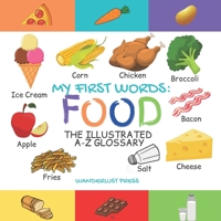 My First Words: Foods: The Illustrated A-Z Glossary Of Food & Drink For Preschoolers B08ZW55SWB Book Cover