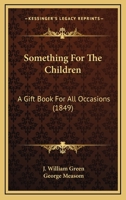 Something for the Children: A Gift Book for All Occasions 1164886681 Book Cover