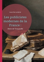Les publicistes modernes de la France: Alexis de Tocqueville (French Edition) 2322479233 Book Cover