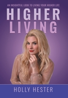 Higher Living: An Insightful Look to Living Your Higher Life 1662457227 Book Cover