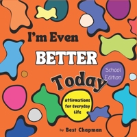 I'm Even Better Today - School Edition: Affirmations for Everyday Life B0CVMT15VS Book Cover