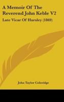 A Memoir Of The Reverend John Keble V2: Late Vicar Of Hursley 1533292809 Book Cover