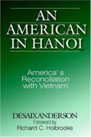 An American in Hanoi: America's Reconciliation with Vietnam (Signature Books (White Plains, N.Y.).) 1891936034 Book Cover