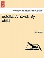 Estella. A novel. By Elma. 1241228361 Book Cover