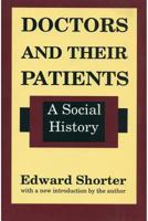 Doctors and Their Patients: A Social History (History of Ideas Series) 088738871X Book Cover