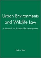 Urban Environments and Wildlife Law: A Manual for Sustainable Development 0632057432 Book Cover