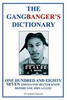 The Gangbanger's Dictionary: One Hundred Eighty Seven Things You Better Know Before You Join A Gang 1410747921 Book Cover