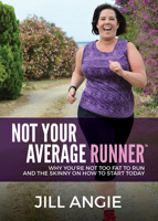 Not Your Average Runner: Why You Are Not Too Fat to Run and the Skinny on How to Start Today 1683504607 Book Cover