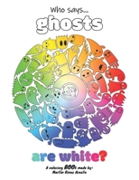 Who says ghosts are white?: A coloring Boo!k B08KJ4MLS5 Book Cover