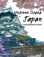 Unscene Osaka: Japan coloring books for adults 1534875840 Book Cover
