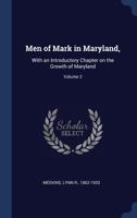 Men of Mark in Maryland ... Biographies of Leading Men of the State ... Illustrated with Many Full Page Engravings Volume 2 1371071063 Book Cover