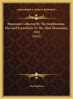 Mammals Collected By The Smithsonian-Harvard Expedition To The Altai Mountains, 1912 1179715497 Book Cover