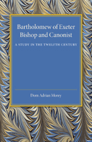 Bartholomew of Exeter: Bishop and Canonist - A Study in the Twelfth Century 1107450683 Book Cover