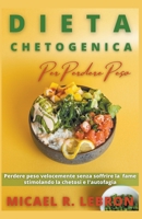 Dieta Chetogenica Per Perdere Peso - Perdere peso velocemente senza soffrire la fame stimolando la chetosi e l'autofagia B09XZH8DMX Book Cover