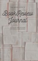 The Book Lover's Book Review Journal, a Complete Detailed Guide to Recording Book Reviews, 8x5 : Designed for Book Lovers, Book Reviewers, and Those Wanting to Retain More of What They Read 1652428100 Book Cover