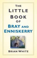The Little Book of Bray and Enniskerry 1845889002 Book Cover