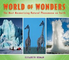 World of Wonders: The Most Mesmerizing Natural Phenomena on Earth 0810989638 Book Cover