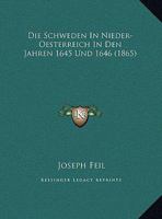 Die Schweden In Nieder-Oesterreich In Den Jahren 1645 Und 1646 (1865) 1161125973 Book Cover