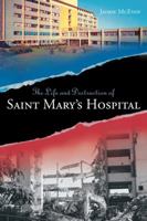 Life and Destruction of Saint Mary's Hospital 0981136508 Book Cover