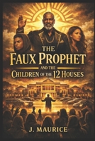 The Faux Prophet and the Children of the 12 Houses B0GY4WTMG4 Book Cover