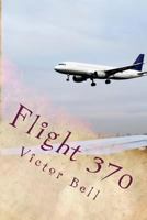 Flight 370: Disappearance of Malaysia Airliner 1530654998 Book Cover