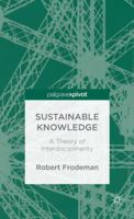 Sustainable Knowledge: A Theory of Interdisciplinarity 1137303018 Book Cover