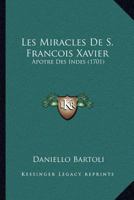 Les Miracles De S. Francois Xavier: Apotre Des Indes (1701) 1179930290 Book Cover