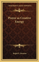 Prayer As Creative Energy 1425339379 Book Cover