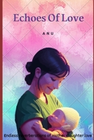 ECHOES OF LOVE: A Heartwarming Tale of Unbreakable Mother-Daughter Bonds B0CJDFBN66 Book Cover