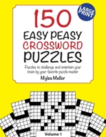 150 Easy Peasy Crossword Puzzles: Puzzles to challenge and entertain your brain by your favorite puzzle master, Myles Mellor (Easy Crosswords) B08924HWDX Book Cover