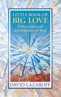 Little Book of Big Love - 50 Ways to Express and Acknowledge Love with Words 0985163100 Book Cover