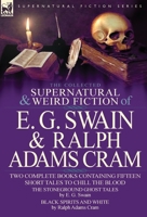 The Collected Supernatural and Weird Fiction of E. G. Swain & Ralph Adams Cram: The Stoneground Ghost Tales & Black Spirits and White-Fifteen Short Ta 085706083X Book Cover