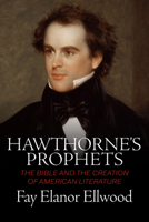 Hawthorne's Prophets: The Bible and the Creation of American Literature 0881469505 Book Cover