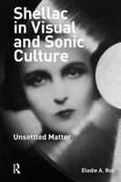 Shellac in Visual and Sonic Culture: Unsettled Matter 1041186037 Book Cover