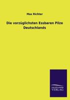 Die Vorzuglichsten Essbaren Pilze Deutschlands 384601401X Book Cover