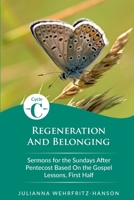 Regeneration and Belonging: Cycle C Sermons for the Sundays After Pentecost Based on the Gospel Lessons, First Half 0788031252 Book Cover